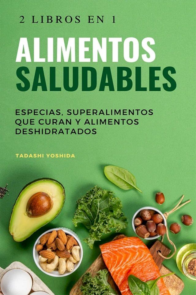  2 libros en 1 - Alimentos saludables: Especias, superalimentos que curan y alimentos deshidratados(Kobo/電子書)