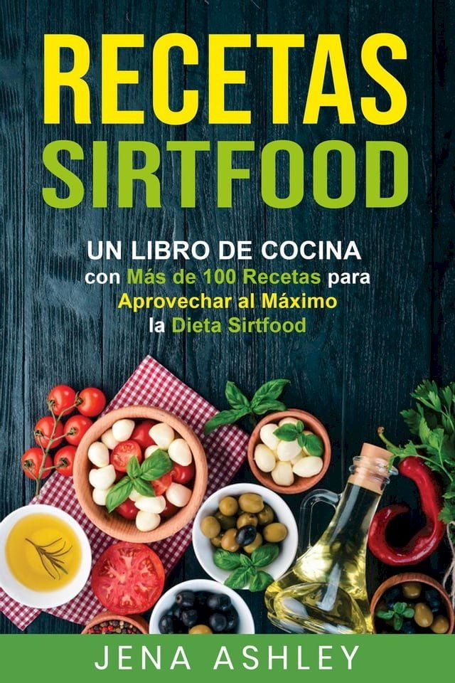  Recetas Sirtfood: Un Libro de Cocina con m&aacute;s de 100 Recetas para Aprovechar al M&aacute;ximo la Dieta Sirtfood(Kobo/電子書)