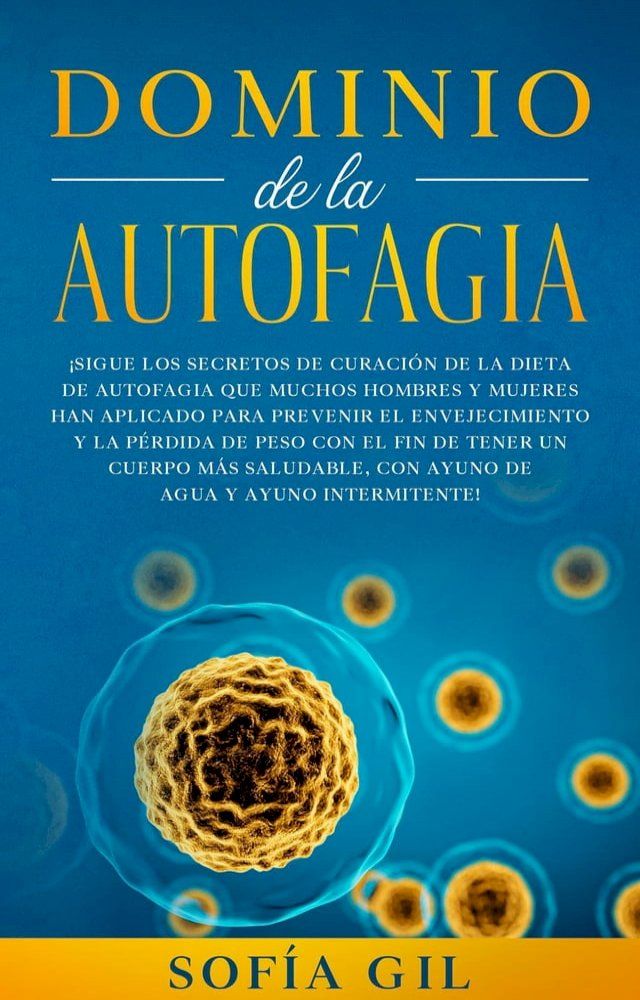  Dominio de la Autofagia: Siga los secretos de curaci&oacute;n de la dieta de autofagia que muchos hombres y mujeres han aplicado para prevenir el envejecimiento y la p&eacute;rdida de peso.(Kobo/電子書)