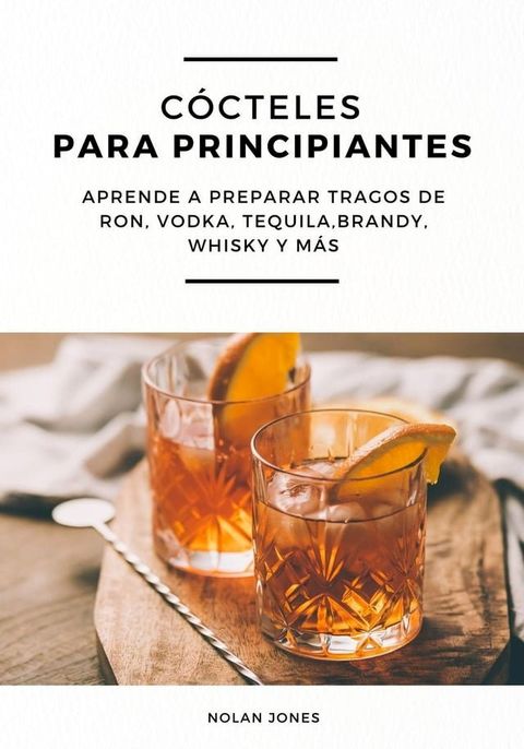 C&oacute;cteles Para Principiantes: Aprende a Preparar Tragos de Ron, Vodka, Tequila, Brandy, Whisky y m&aacute;s(Kobo/電子書)