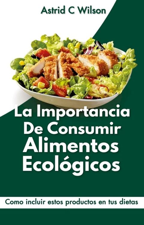 La Importancia De Consumir Alimentos Ecológicos: Como incluir estos productos en tus dietas(Kobo/電子書)