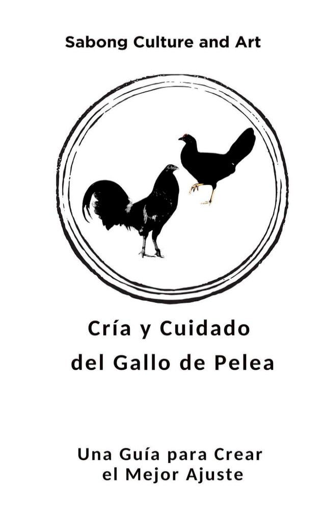  Cría y Cuidado del Gallo de Pelea: Una Guía para Crear el Mejor Ajuste(Kobo/電子書)