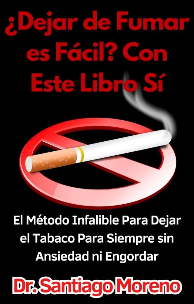  &iquest;Dejar de Fumar es F&aacute;cil? Con Este Libro S&iacute; El M&eacute;todo Infalible Para Dejar el Tabaco Para Siempre sin Ansiedad ni Engordar(Kobo/電子書)