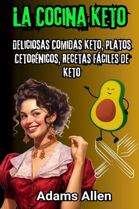 La Cocina Keto: Deliciosas Comidas Keto, Platos Cetogénicos, Recetas Fáciles de Keto(Kobo/電子書)