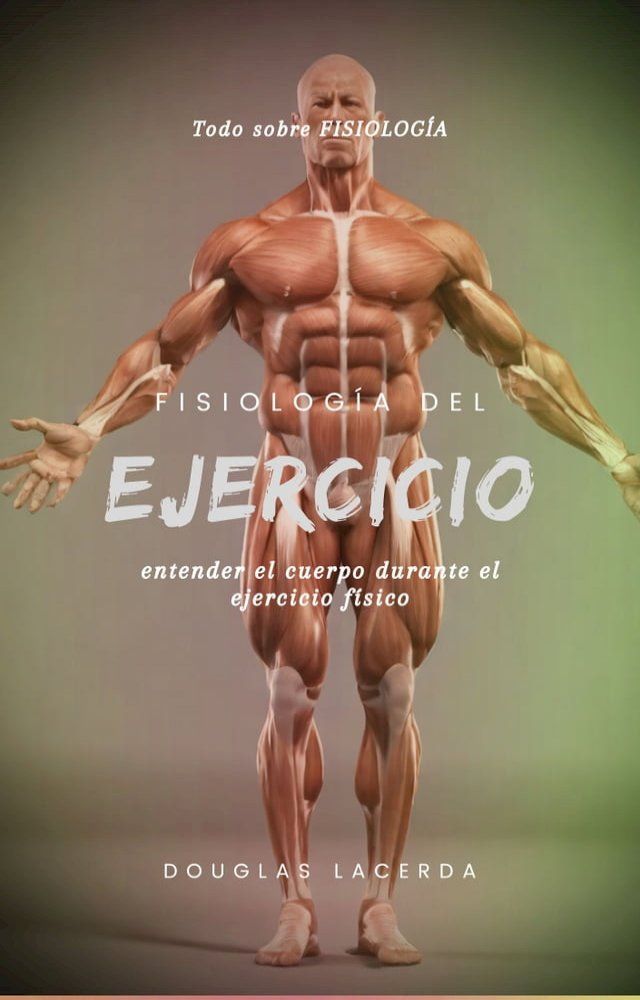  Fisiolog&iacute;a del ejercicio: entender el cuerpo durante el ejercicio f&iacute;sico(Kobo/電子書)