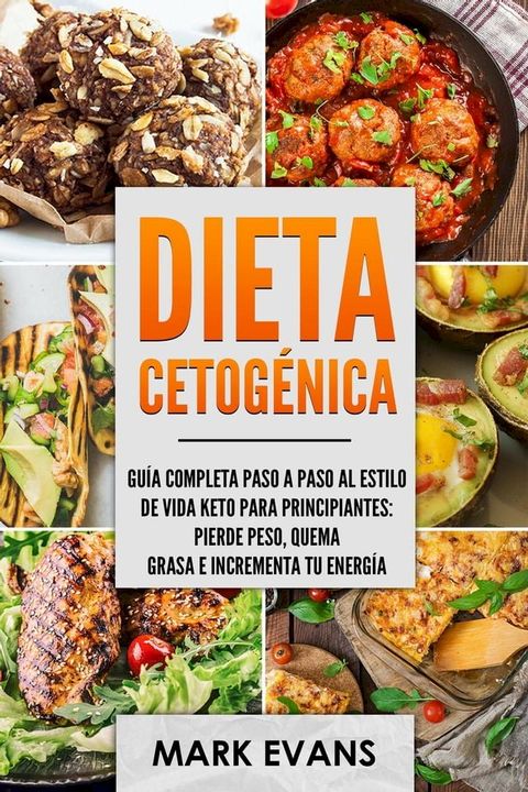 Dieta Cetogénica: Guía completa paso a paso al estilo de vida keto para principiantes - pierde peso, quema grasa e incrementa tu energía(Kobo/電子書)