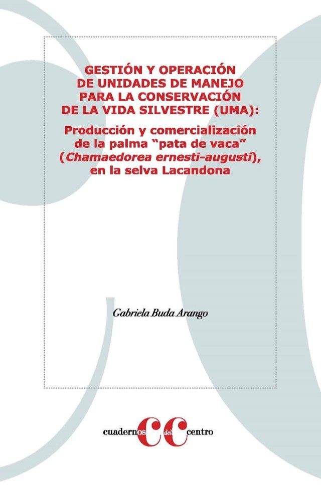  Gesti&oacute;n y operaci&oacute;n de Unidades de Manejo para la Conservaci&oacute;n de la Vida Silvestre (UMA) : Producci&oacute;n y comercializaci&oacute;n de la palma “pata de vaca” (Chamaedorea ernesti-augusti), en la selva Lacand...(Kobo/電子書)