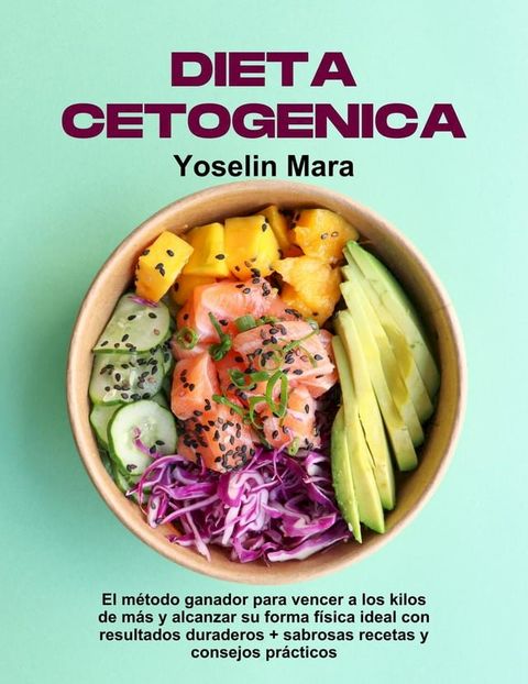 Dieta Cetogenica: El m&eacute;todo ganador para vencer a los kilos de m&aacute;s y alcanzar su forma f&iacute;sica ideal con resultados duraderos + sabrosas recetas y consejos pr&aacute;cticos(Kobo/電子書)