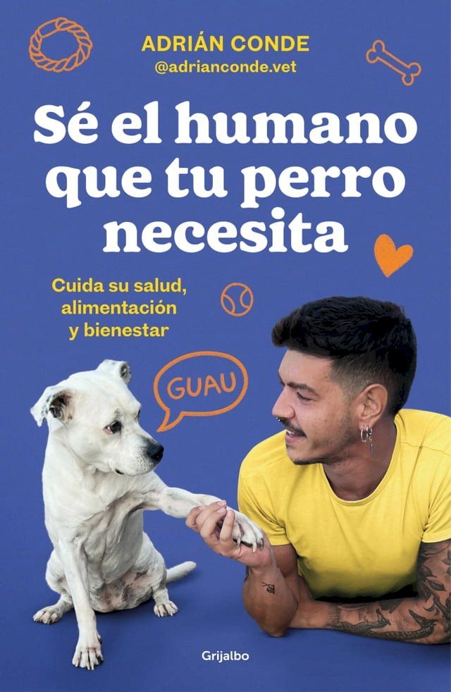  Sé el humano que tu perro necesita. Cuida su salud, alimentación y bienestar(Kobo/電子書)