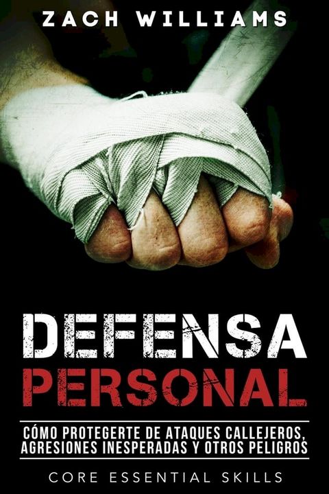 Defensa Personal: Una Gu&iacute;a de C&oacute;mo Protegerte Contra Peleas Inesperadas y Personas Agresivas(Kobo/電子書)