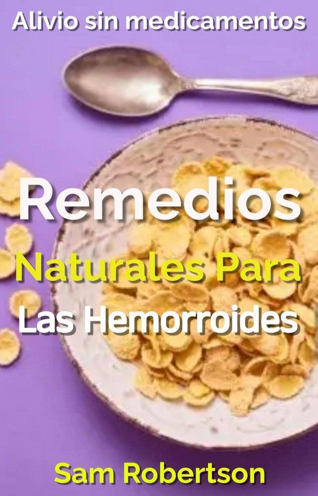  Remedios Naturales Para Las Hemorroides: Alivio sin medicamentos(Kobo/電子書)