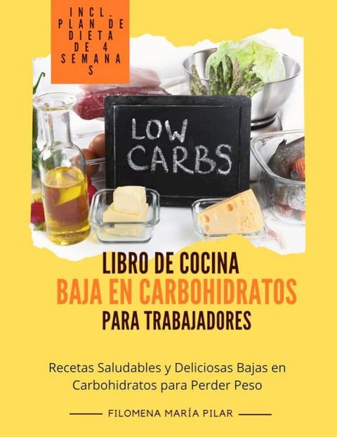 Libro de Cocina Baja en Carbohidratos para Trabajadores: Recetas Saludables y Deliciosas Bajas en Carbohidratos para Perder Peso (incl. Plan de Dieta de 4 Semanas)(Kobo/電子書)