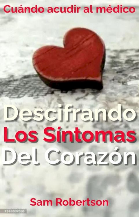 Descifrando Los Síntomas Del Corazón: Cuándo acudir al médico(Kobo/電子書)