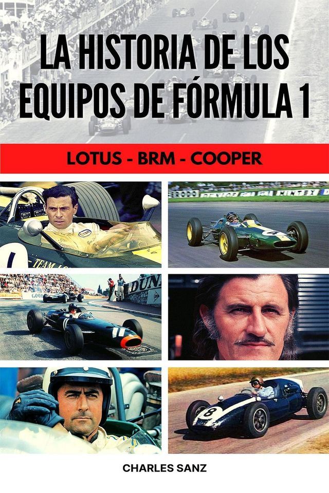  3 LIBROS EN 1: LA HISTORIA DE LOS EQUIPOS DE FÓRMULA 1: Lotus – BRM – Cooper(Kobo/電子書)