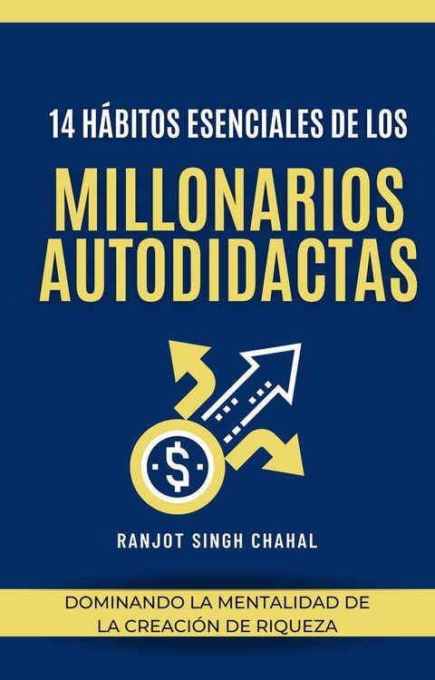 14 H&aacute;bitos Esenciales de los Millonarios Autodidactas: Dominando la Mentalidad de la Creaci&oacute;n de Riqueza(Kobo/電子書)