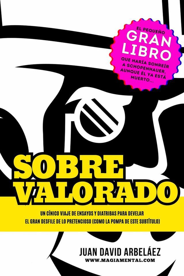  Sobrevalorado - Un c&iacute;nico viaje de ensayos y diatribas para develar el gran desfile de lo pretencioso(Kobo/電子書)