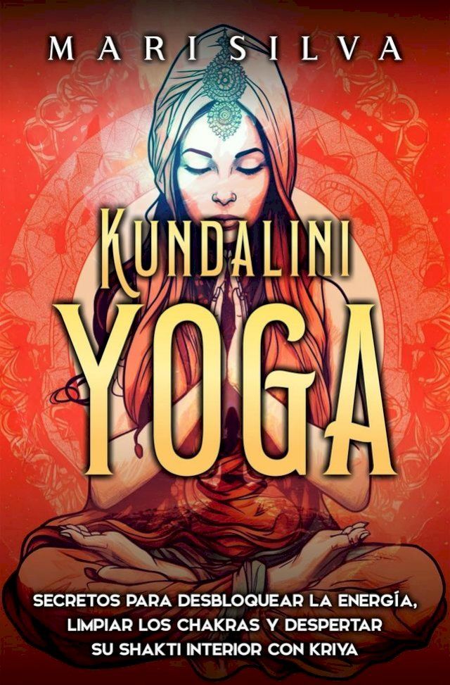  Kundalini yoga: Secretos para desbloquear la energía, limpiar los chakras y despertar su Shakti interior con kriya(Kobo/電子書)