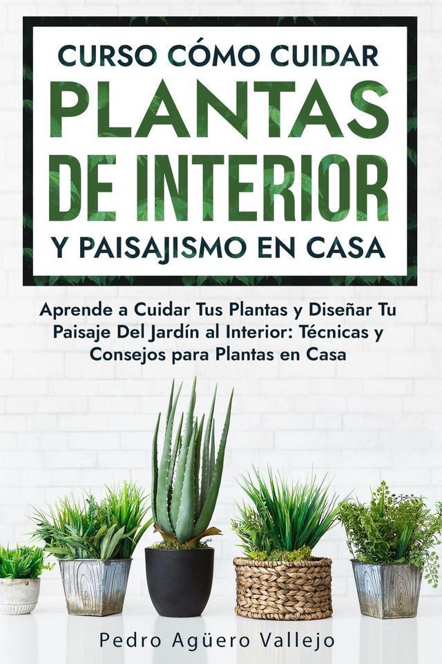  Curso sobre C&oacute;mo Cuidar Plantas de Interior y Paisajismo en Casa(Kobo/電子書)