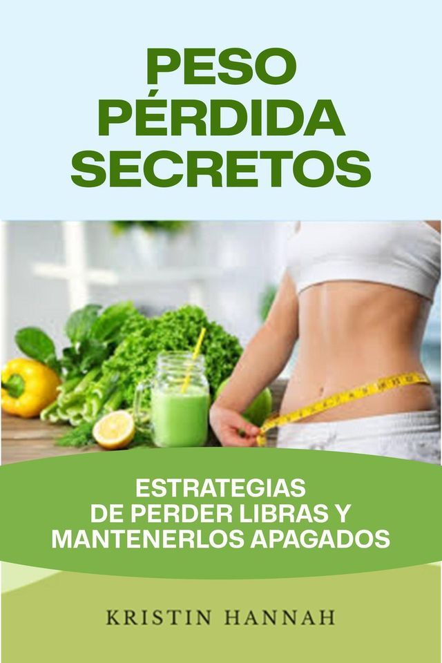  Peso P&eacute;rdida Secretos: Estrategias de Perder Libras y Mantenerlos Apagados(Kobo/電子書)