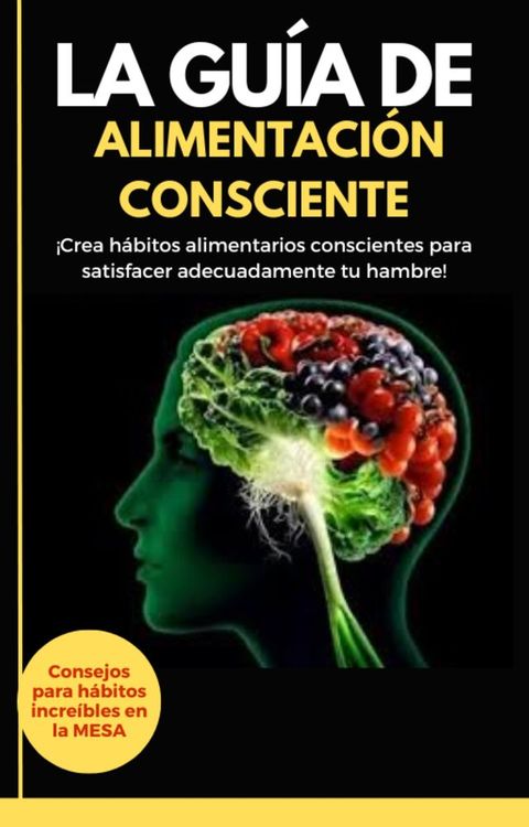 La gu&iacute;a de alimentaci&oacute;n consciente(Kobo/電子書)