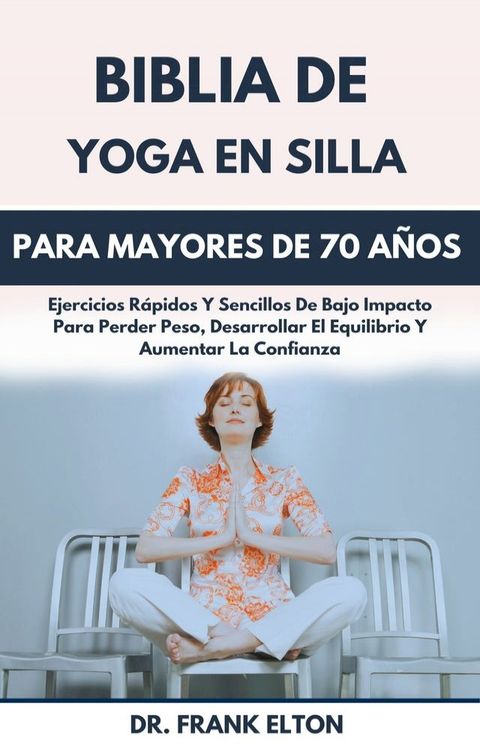 Biblia De Yoga En Silla Para Mayores De 70 A&ntilde;os(Kobo/電子書)