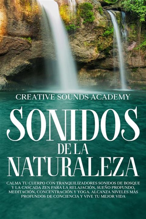 Sonidos de la naturaleza: calma tu cuerpo con tranquilizadores sonidos de bosque y la cascada zen para la relajaci&oacute;n, sue&ntilde;o profundo, meditaci&oacute;n, concentraci&oacute;n y yoga. Alcanza niveles m&aacute;s profundos de...(Kobo/電子書)