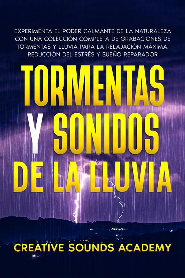  Tormentas y sonidos de la lluvia: experimenta el poder calmante de la naturaleza con una colección completa de grabaciones de tormentas y lluvia para la relajación máxima, reducción del estrés y sue...(Kobo/電子書)