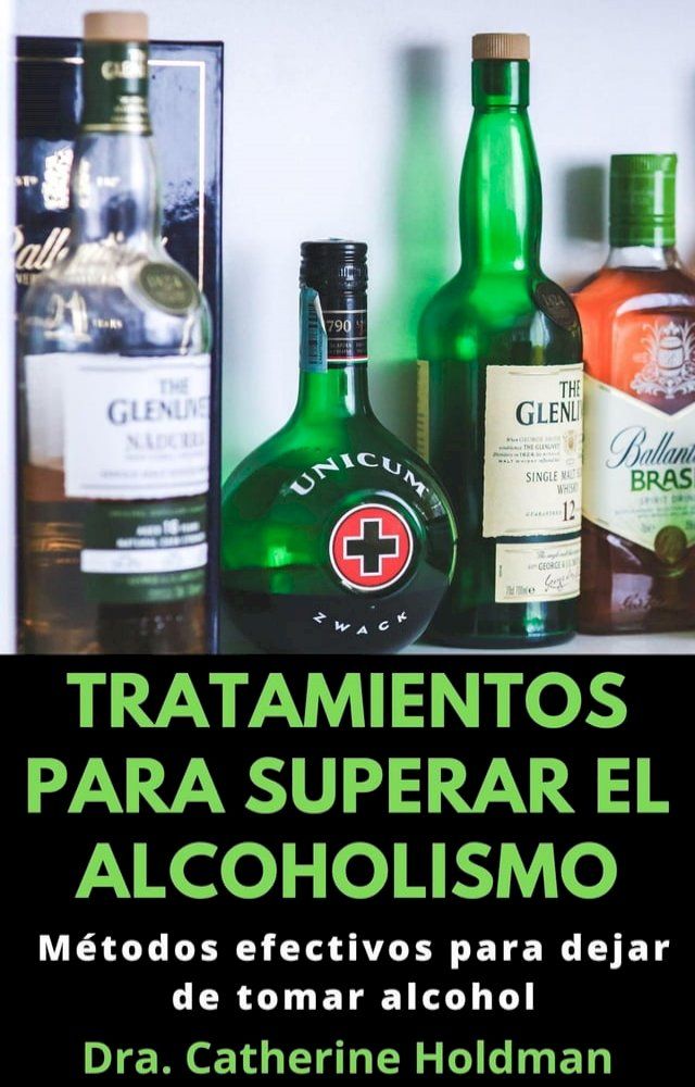  Tratamientos Para Superar El Alcoholismo: M&eacute;todos efectivos para dejar de tomar alcohol(Kobo/電子書)