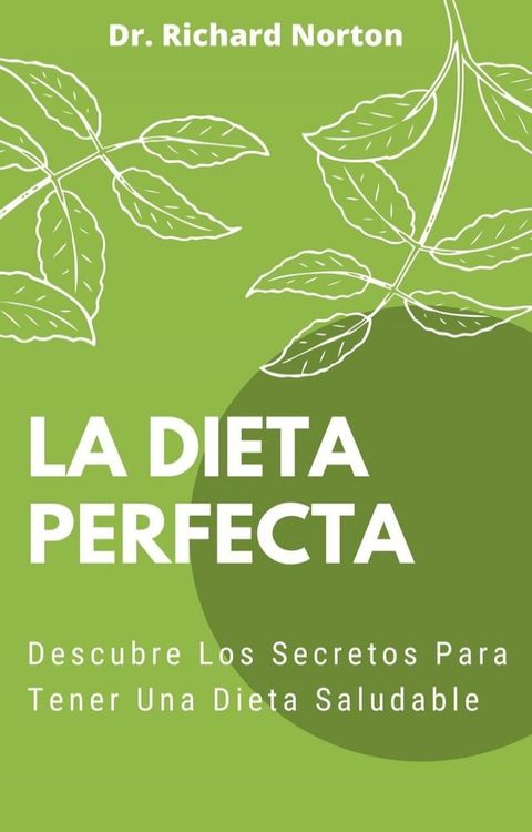 La Dieta Perfecta: Descubre Los Secretos Para Tener Una Dieta Saludable(Kobo/電子書)