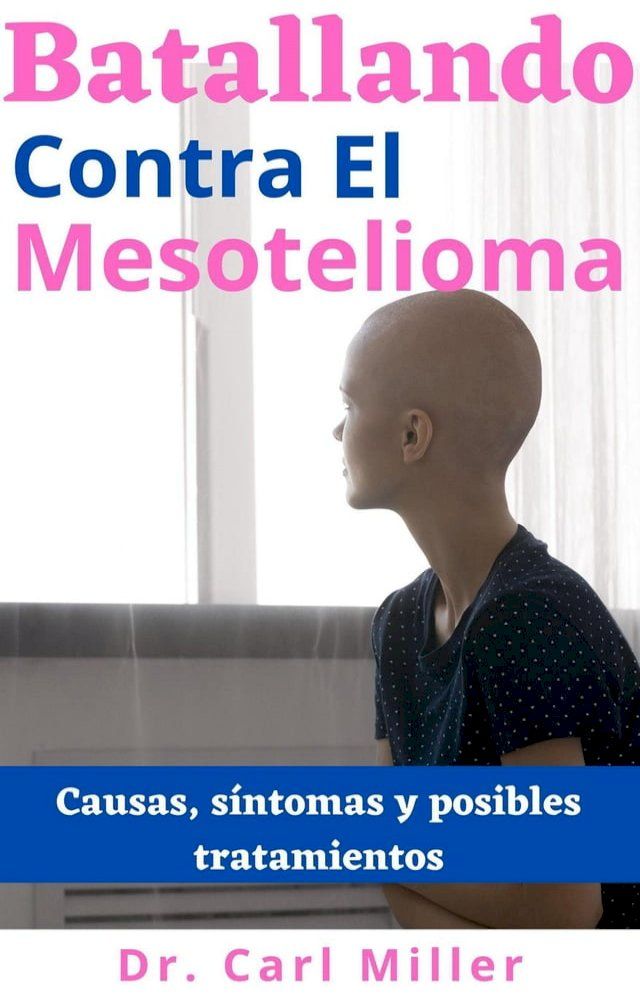  Batallando Contra El Mesotelioma: Causas, síntomas y posibles tratamientos(Kobo/電子書)