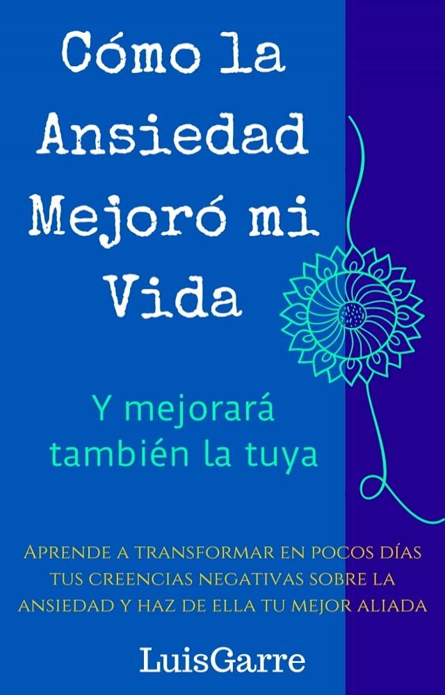  C&oacute;mo la ansiedad mejor&oacute; mi vida (y mejorar&aacute; tambi&eacute;n la tuya)(Kobo/電子書)