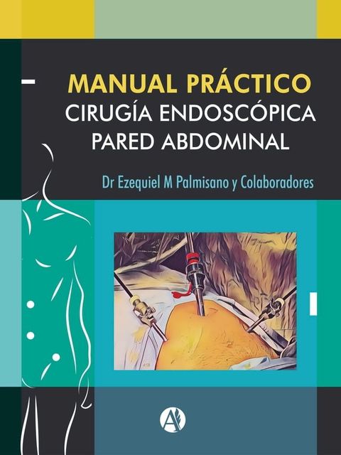 Manual Pr&aacute;ctico de Cirug&iacute;a Endosc&oacute;pica de la Pared Abdominal(Kobo/電子書)