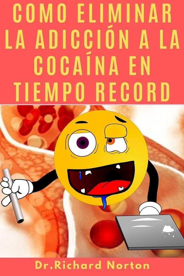  Como Eliminar La Adicción A La Cocaína En Tiempo Record(Kobo/電子書)