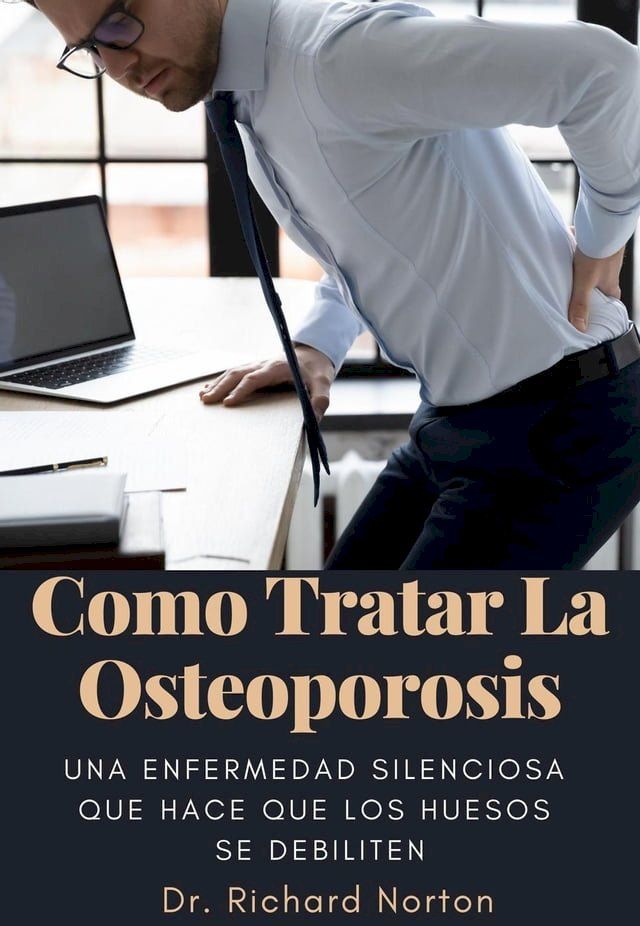  Como Tratar La Osteoporosis: Una enfermedad silenciosa que hace que los huesos se debiliten(Kobo/電子書)