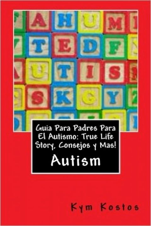 Guia Para Padres Para El Autismo: True Life Story, Consejos y Mas!(Kobo/電子書)