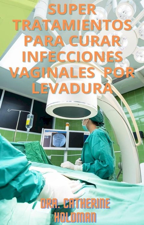 Super Tratamientos Para Curar Infecciones Vaginales Por Levadura(Kobo/電子書)