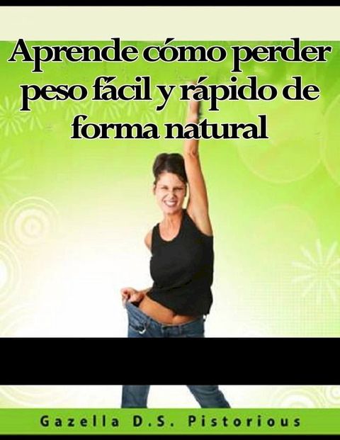 Aprende cómo perder peso fácil y rápido de forma natural(Kobo/電子書)