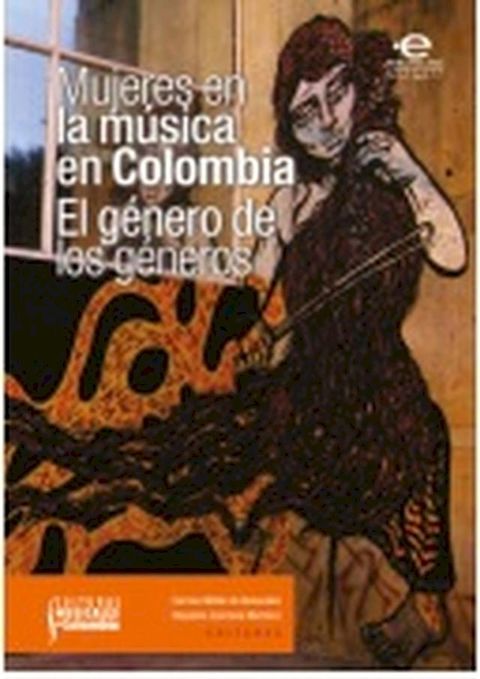 Mujeres en la m&uacute;sica en Colombia: el g&eacute;nero de los g&eacute;neros(Kobo/電子書)