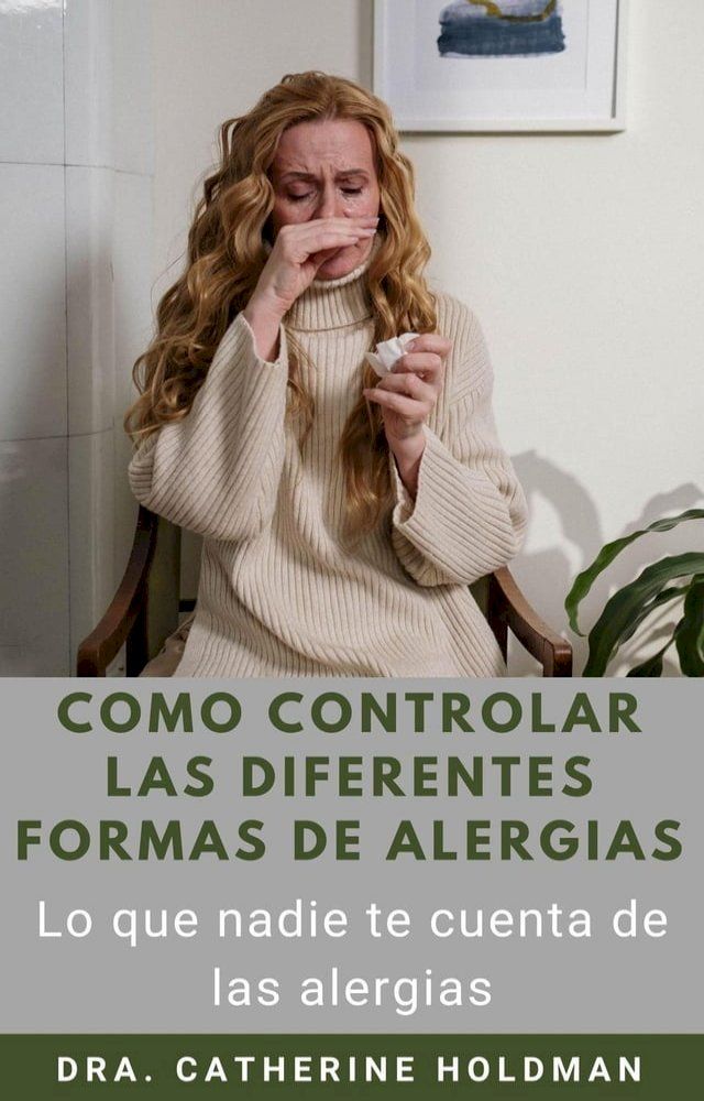  Como Controlar Las Diferentes Formas De Alergias: Lo que nadie te cuenta de las alergias(Kobo/電子書)