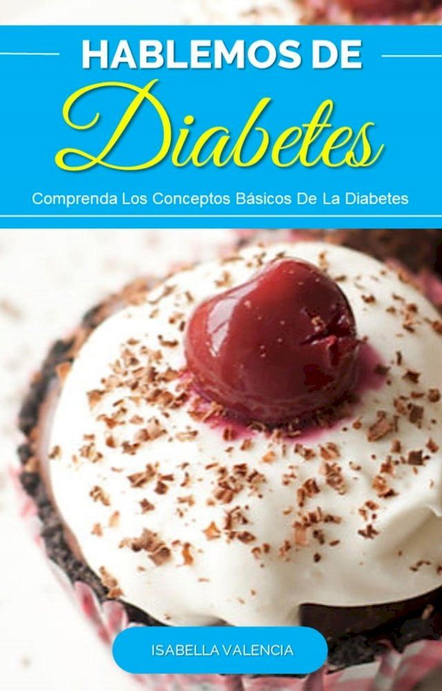  Hablemos de Diabetes, Descubra Los Conceptos Básicos De La Diabetes(Kobo/電子書)