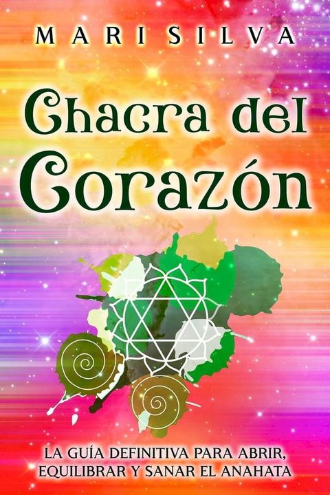 Chacra del coraz&oacute;n: La gu&iacute;a definitiva para abrir, equilibrar y sanar el anahata(Kobo/電子書)