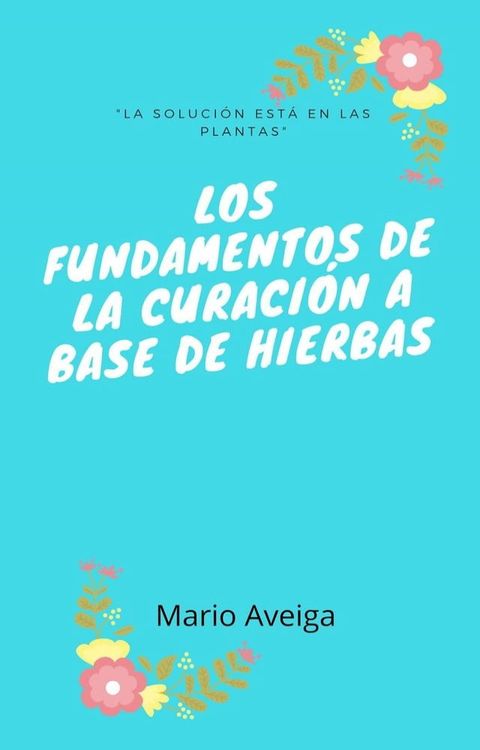 Los fundamentos de la curación a base de hierbas(Kobo/電子書)