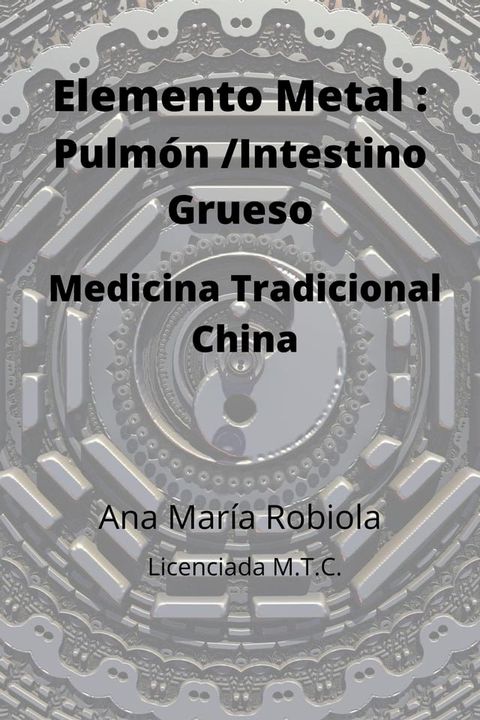 Elemento Metal: Pulm&oacute;n-Intestino Grueso. Medicina Tradicional China.(Kobo/電子書)