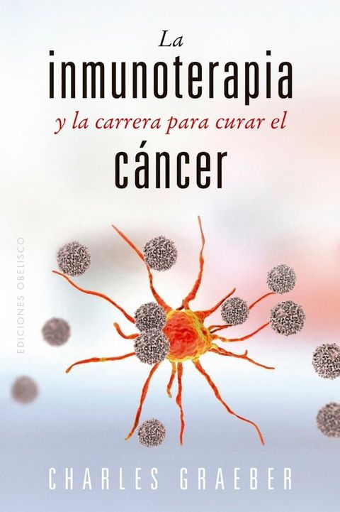 La inmunoterapia y la carrera para curar el c&aacute;ncer(Kobo/電子書)