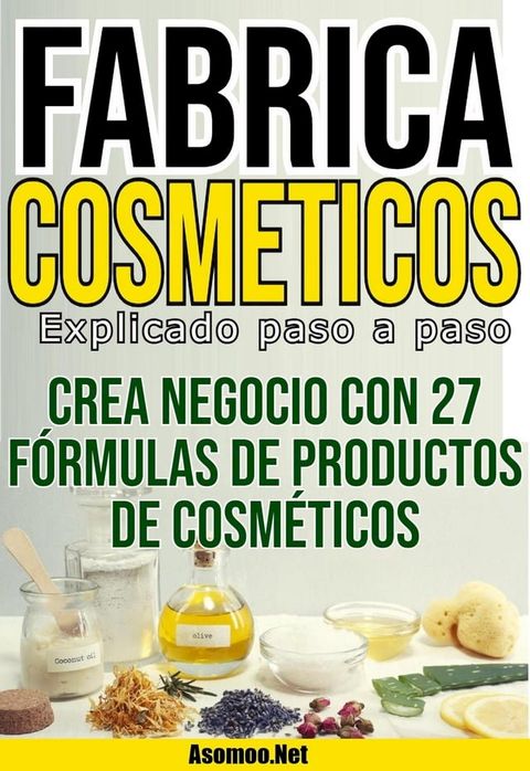 Fabrica Cosm&eacute;ticos Explicado Paso a Paso(Kobo/電子書)