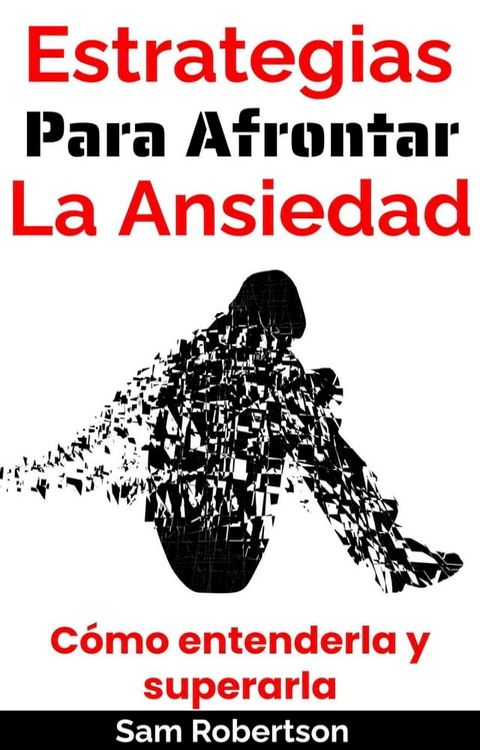 Estrategias Para Afrontar La Ansiedad: C&oacute;mo entenderla y superarla(Kobo/電子書)