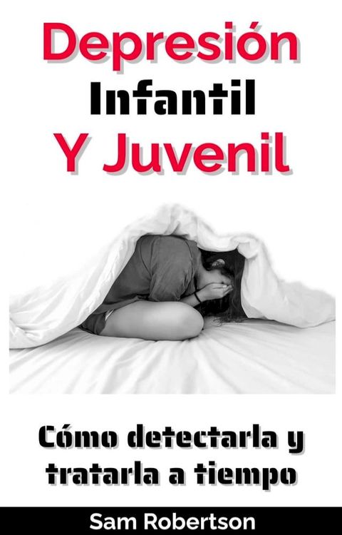 Depresi&oacute;n Infantil Y Juvenil: C&oacute;mo detectarla y tratarla a tiempo(Kobo/電子書)