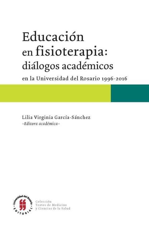 Educaci&oacute;n en fisioterapia: di&aacute;logos acad&eacute;micos en la Universidad del Rosario, 1996-2016(Kobo/電子書)