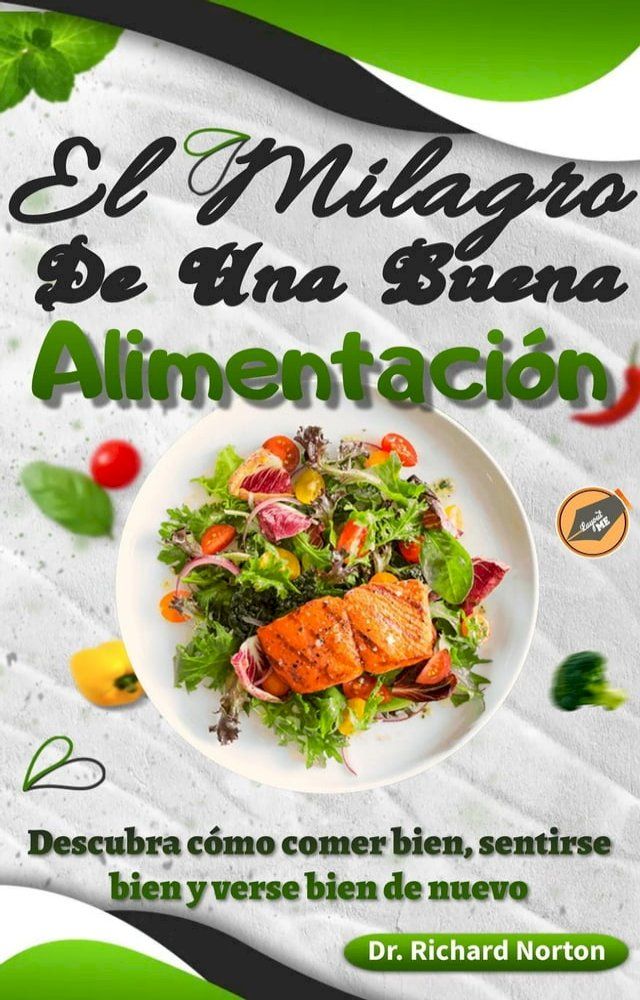  El Milagro De Una Buena Alimentación: Descubra cómo comer bien, sentirse bien y verse bien de nuevo(Kobo/電子書)