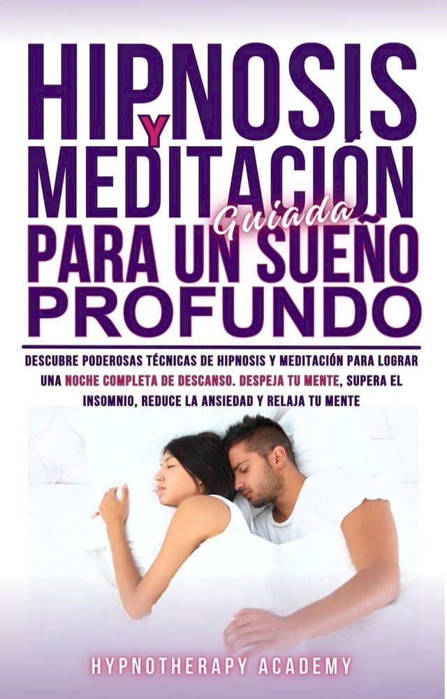  Hipnosis Y Meditaci&oacute;n Guiada Para Un Sue&ntilde;o Profundo: Descubre Poderosas T&eacute;cnicas De Hipnosis Y Meditaci&oacute;n Para Lograr Una Noche Completa De Descanso. Supera El Insomnio, La Ansiedad Y Relaja Tu Mente(Kobo/電子書)